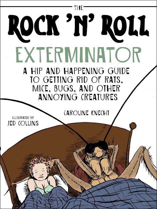 Title details for The Rock 'N' Roll Exterminator: a Hip and Happening Guide to Getting Rid of Rats, Mice, Bugs, and Other Annoying Creatures by Caroline Knecht - Available